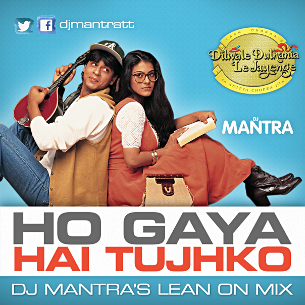 DDLJ - Ho Gaya Hai Tujkho [Dj Mantra's Lean On Mix]